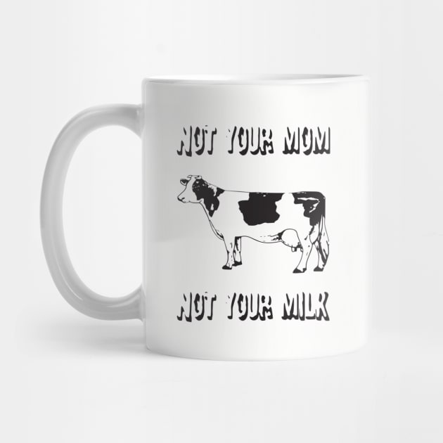 Not Your Mom Not Your Milk White Veggie Vegan T Shirts by hathanh2